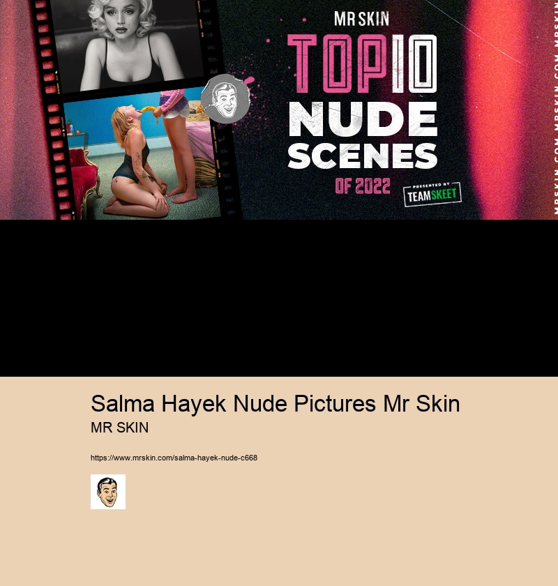 Salma Hayek Nude Pictures Mr Skin